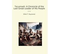 Tecumseh: Crónica del último gran líder de su pueblo (Libros clásicos)