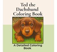 Ted a Dachshund Coloring Book: Over 20+ Detailed Square Coloring Pages to Color in! A Relaxing Realistic Coloring Book for Adults. Sausage Dog Colouring (Dachshund Detailed Coloring Books)