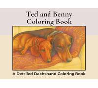 Ted and Benny, A Dachshund Coloring Book: A Landscape Adult Coloring Book Featuring Over 40 Detailed Illustrations of Two Playful Dachshunds (Dachshund Detailed Coloring Books)