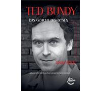 Ted Bundy - Das Gesicht des Bösen: Eine umfassende Analyse des Lebens und der Verbrechen eines Serienmörders