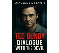 TED BUNDY: DIALOGUE WITH THE DEVIL: Inside the Mind of a Killer: Unraveling Bundy’s Psychological Manipulations