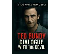 TED BUNDY: DIALOGUE WITH THE DEVIL: Inside the Mind of a Killer: Unraveling Bundy’s Psychological Manipulations