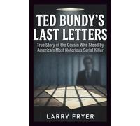 Ted Bundy’s Last Letters: True Story of the Cousin Who Stood by America’s Most Notorious Serial Killer (Inside the Storyroom)