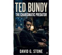 Ted Bundy: The Charismatic Predator