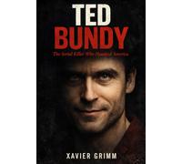 Ted Bundy: The Serial Killer Who Haunted America: A chilling true-crime account of Ted Bundy’s life, crimes, escapes, trials, and the psychological ... killer (True Tells: The Murder Chronicles)