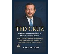 TED CRUZ BIOGRAPHY: Defender of the Constitution in Modern American Politics: How a Cuban-American Lawyer Became One of the Senate's Most Influential ... on Constitutional Law and Conservative Values