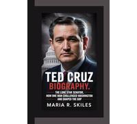 TED CRUZ BIOGRAPHY: The Lone Star Senator How One Man Challenged Washington and Shaped the GOP