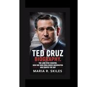 TED CRUZ BIOGRAPHY: The Lone Star Senator How One Man Challenged Washington and Shaped the GOP