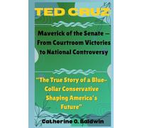 Ted Cruz: Maverick of the Senate - From Courtroom Victories to National Controversy: “From Legal Battles to Political Showdowns, the Rise of a ... Senators and Representatives Shaping America)