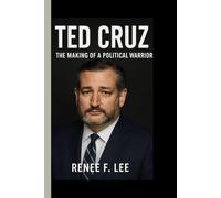TED CRUZ: The Making of a Political Warrior - Inside the Mind and Mission of America's Most Polarizing Senator