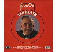 Ted Heath - Focus On Ted Heath