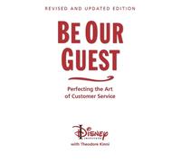 Be Our Guest-Revised and Updated Edition: Perfecting the Art of Customer Service (A Disney Institute Book)