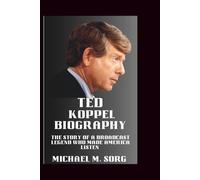 TED KOPPEL BIOGRAPHY: The Story of a Broadcast Legend Who Made America Listen