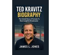 TED KRAVITZ BIOGRAPHY: The Untold Story of Formula 1’s Most Insightful Broadcaster