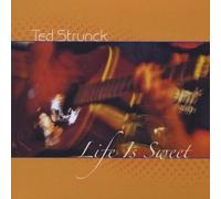 Ted Strunck - Life is Sweet