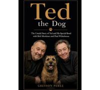 Ted the Dog: The Untold Story of Ted and His Special Bond with Bob Mortimer and Paul Whitehouse