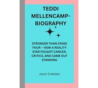 TEDDI MELLENCAMP-BIOGRAPHY: STRONGER THAN STAGE FOUR - HOW A REALITY STAR FOUGHT CANCER, CRITICS, AND CAME OUT STANDING