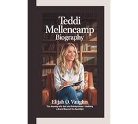 TEDDI MELLENCAMP BIOGRAPHY: The Journey of a Star and Entrepreneur - Building a Brand Beyond the Spotlight