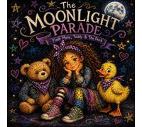 Teddy and The Duck and The Moonlight Parade: A Fiadh Marie Story (Book 1) (A Fiadh Marie Story As Told By Teddy)