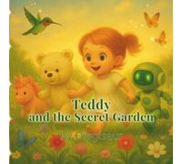 Teddy and the Secret Garden: The Final Adventure in the Teddy Series - A Magical Story of Friendship and Nature (Teddy Adventures)