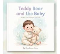 TEDDY BEAR AND THE BABY: A Day Full of Hugs and Fun (MOMMY I)