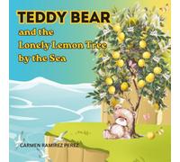 Teddy Bear and the Lonely Lemon Tree by the Sea: A Children's Story About Friendship, Kindness, and Finding Your Purpose