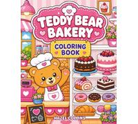 Teddy Bear Bakery Coloring Book: A Kawaii Coloring Adventure for Kids Featuring Cozy Bakeshop Scenes, Cute Bears, and Yummy Desserts