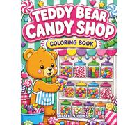 Teddy Bear Candy Shop Coloring Book: A Magical Kawaii Coloring Adventure For Kids Filled with Cute Teddy Bears, Cozy Candy Stores, and Sweet Treats