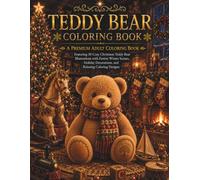 Teddy Bear Coloring Book: A Premium Adult Coloring Book Featuring 30 Cozy Christmas Teddy Bear Illustrations with Festive Winter Scenes, Holiday ... Coloring Designs (The Christmas Collection)