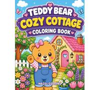Teddy Bear Cozy Cottage Coloring Book: Fun Kawaii Activity Pages Featuring Cute Animals Enjoying Countryside Living, Blooming Gardens, and Homemade Treats