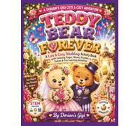 TEDDY BEAR FOREVER: A CUTE & COZY WEDDING ACTIVITY BOOK WITH COLORING PAGES, MAZES, PUZZLES, GAMES & FIN LEARNING ACTIVITIES (A DORIAN'S GIGI CUTE AND COZY ADVENTURE)