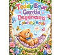 Teddy Bear Gentle Daydreams Coloring Book: 40 Dreamy Teddy Bear Scenes, Cozy Moments and Peaceful Coloring Fun