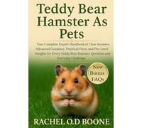 TEDDY BEAR HAMSTER AS PETS: Your Complete Expert Handbook of Clear Answers, Advanced Guidance, Practical Fixes, and Pro-Level Insights for Every Teddy Bear Hamster Question and Everyday Challenge