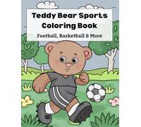 Teddy Bear Sports Coloring Book: Cute Bears Playing Football, Soccer & Basketball, Easy Bold Coloring Pages for Boys and Girls, Ages 4-10
