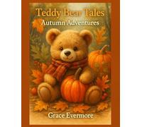 Teddy Bear Tales: Autumn Adventures: Whimsical Fall Scenes to Color - Pumpkins, Leaves & Cozy Bears (Grace Evermore coloring series)