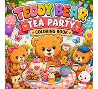 Teddy Bear Tea Party Coloring Book: Cute Teddy Bears, Sweet Treats, and Fun Tea Party Adventures for Kids Ages 4-12