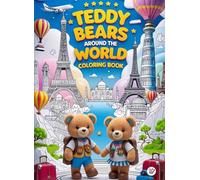 Teddy Bears Around the World Coloring Book: Join the teddy bears on a fun world trip and bring every page to life with your colors! ✈️