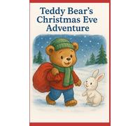 Teddy Bear's Christmas Eve Adventures: A Magical Holiday Story with Santa, Friends, and Fun