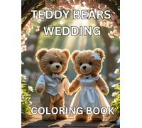 Teddy Bears Wedding Coloring Book: A Celebration of Love and Cuddles|Our Special Day to Color|Happily Ever After, One Page at a Time