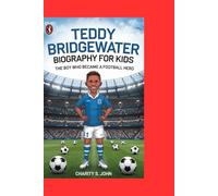 TEDDY BRIDGEWATER BIOGRAPHY FOR KIDS: THE BOY WHO BECAME A FOOTBALL HERO