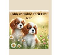Teddy & Buddy: Their First Year: Tiny Moments of Magic from Two Little Cavaliers