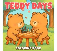 Teddy Days Coloring Book: Cute Bear Coloring Pages with Hygge Scenes, Kawaii Character, Joyful Moments for Adults and Teens to Relax & Relieve Stress