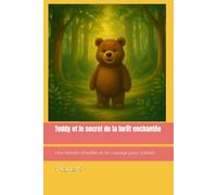 Teddy et le secret de la forêt enchantée: Une histoire d'amitié et de courage pour enfants