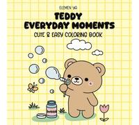 Teddy Everyday Moments Coloring Book: A Cute and Cozy All-Ages Coloring Book of Simple Daily Life