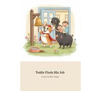 Teddy Finds His Job: A Puppy’s Journey to Belonging and Purpose
