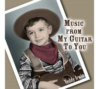 Teddy Irwin - Music From My Guitar To You
