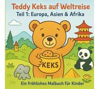 Teddy Keks auf Weltreise, Teil 1: Europa, Asien & Afrika - Ein fröhliches Malbuch für Kinder: 30 Länder zum Ausmalen & Entdecken • Lernspaß über Tiere, Kulturen & Kontinente
