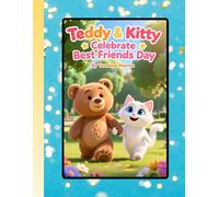 Teddy & Kitty Celebrate Best Friends Day: A Joyful Adventure of Friendship and Fun (Teddy & Kitty Explore the World)