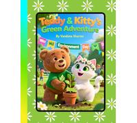 “Teddy & Kitty’s Green Adventure”: “A Playful Adventure Teaching Kids to Care for the Earth” (Teddy & Kitty Explore the World)