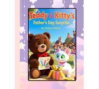 Teddy & Kitty's Father's Day Surprise: A Heartwarming Adventure of Love and Gratitude (Celebrating Dad’s Everyday Love -Warm Read-Alouds on Gratitude and Joy)